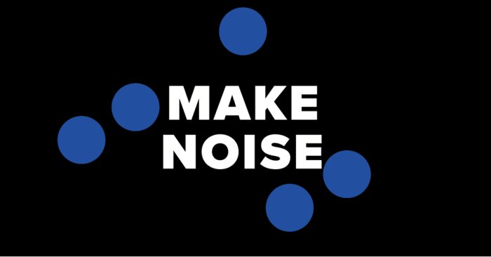 Make Noise Make Noise