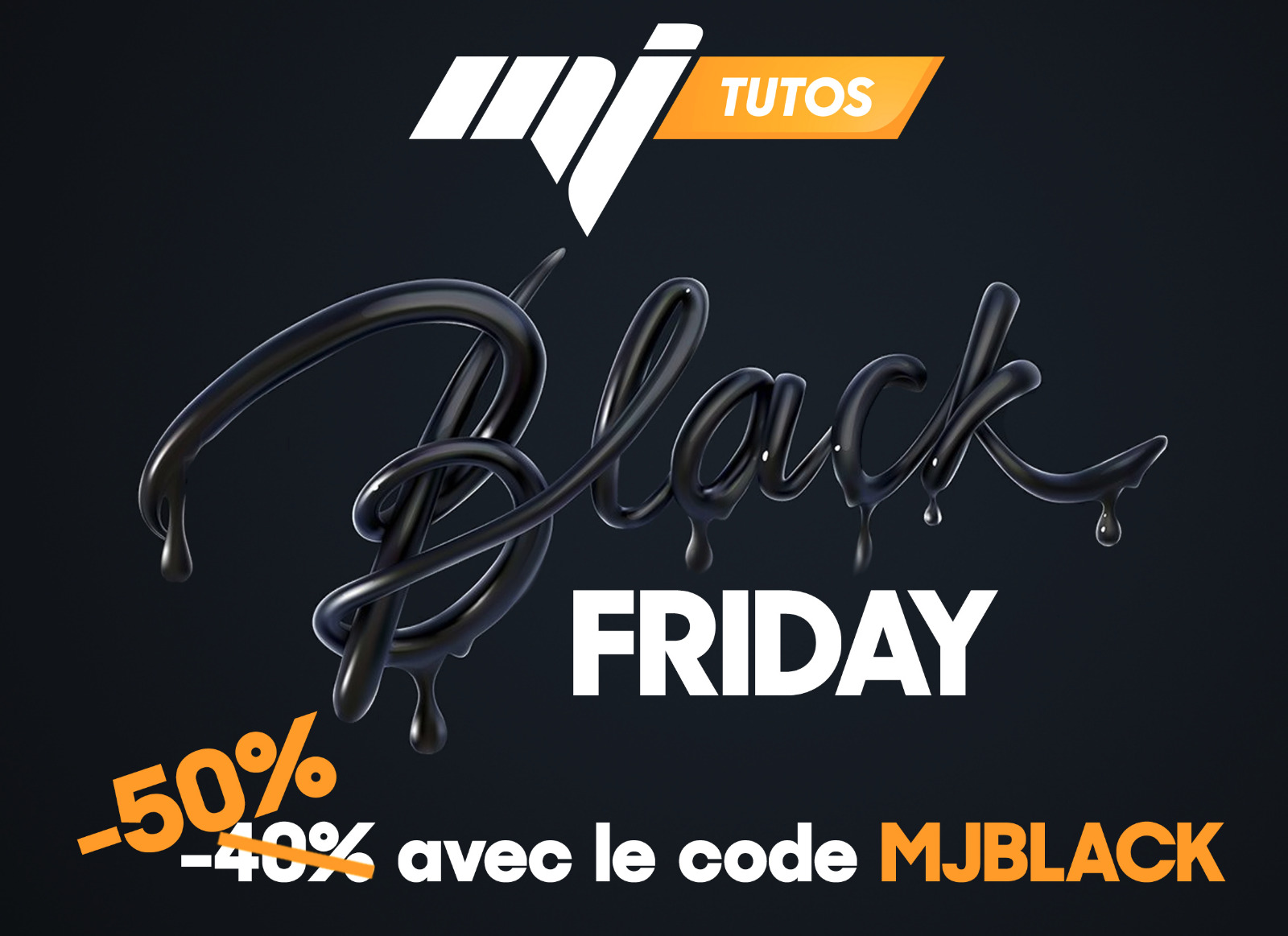 MJ TUTORIELS Black Friday 2020