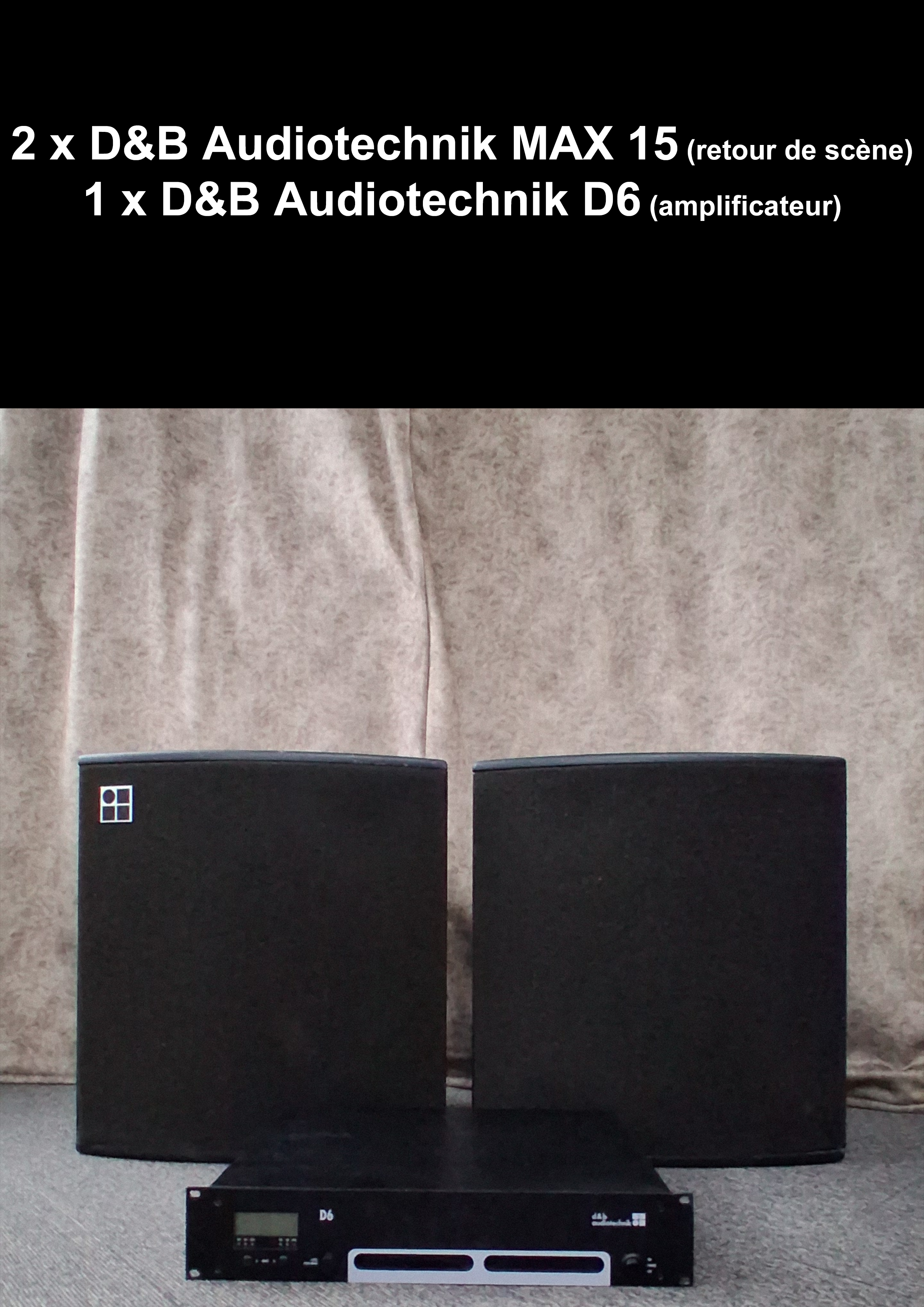 Pack retours scène D&B Audiotechnik : MAX 15 + Ampli D6 + câblage (prêt à l’emploi)