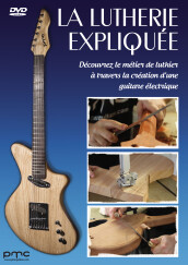 PMC GUITARS La Lutherie expliquée : Découvrez le métier de luthier à travers la création d'une guitare électrique